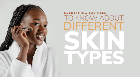 Everything You Need To Know About Different Skin Types