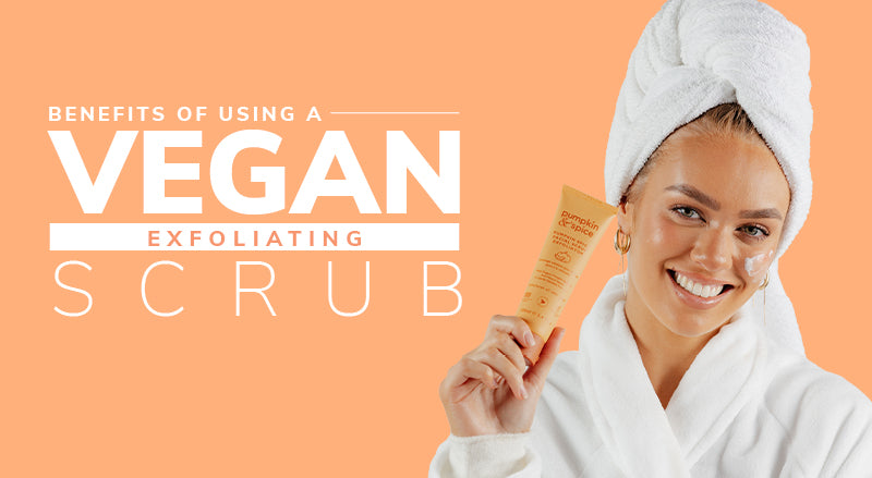 Benefits Of Using A Vegan Exfoliating Scrub