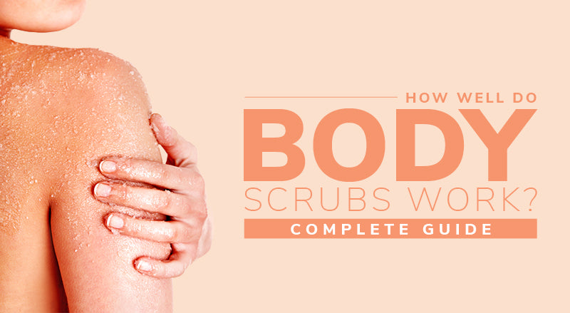 How Well Do Body Scrubs Work? Complete Guide