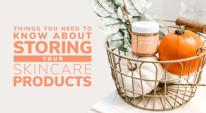 6 Things You Need To Know About Storing Your Skincare Products