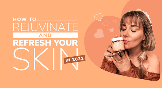 How To Rejuvenate And Refresh Your Skin In 2021