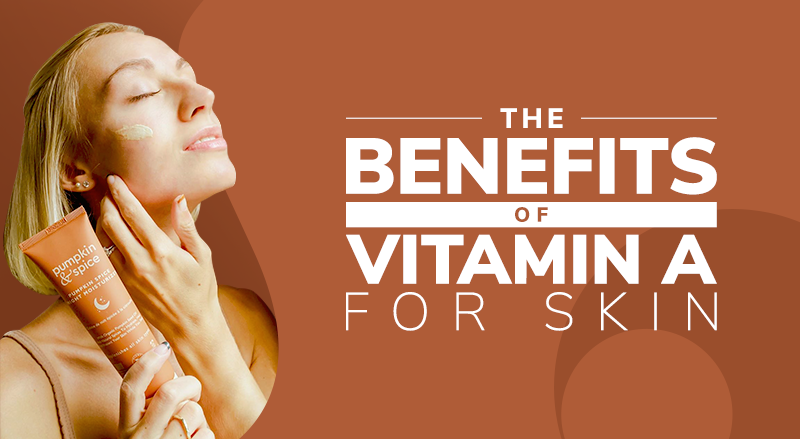 The Benefits Of Vitamin A For Skin