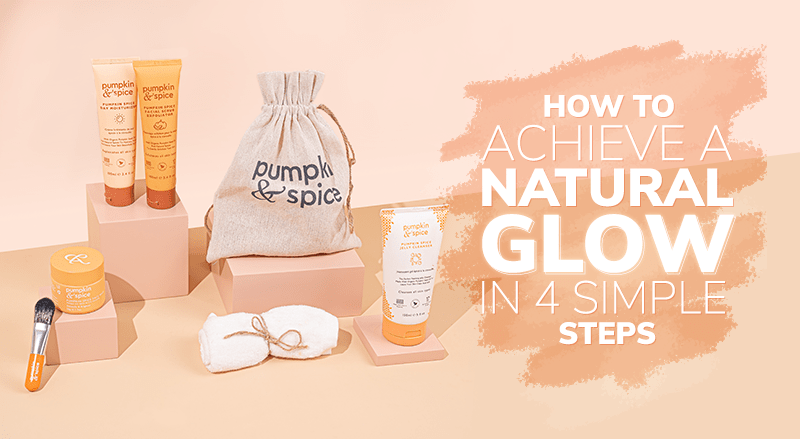 How To Achieve A Natural Glow In 4 Simple Steps