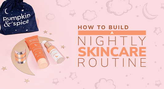 How To Build A Nightly Skincare Routine